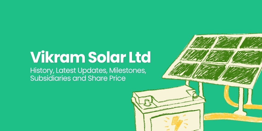 Vikram Solar Ltd: History, Latest Updates, Milestones, Subsidiaries and Share Price